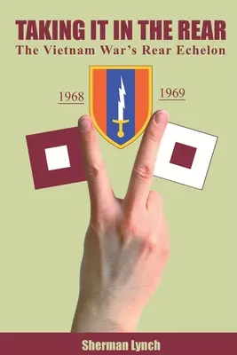 L'échelon arrière de la guerre du Viêt Nam L'échelon arrière de la guerre du Viêt Nam - Taking It In the Rear: The Vietnam War's Rear Echelon