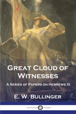 La grande nuée des témoins : Une série d'articles sur Hébreux XI - Great Cloud of Witnesses: A Series of Papers on Hebrews XI