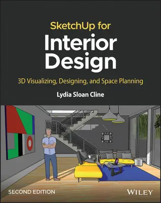 Sketchup pour l'architecture d'intérieur : Visualisation 3D, conception et planification de l'espace - Sketchup for Interior Design: 3D Visualizing, Designing, and Space Planning