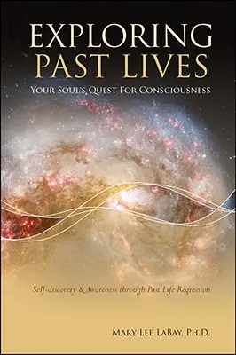 Explorer les vies antérieures : La quête de conscience de votre âme - Exploring Past Lives: Your Soul's Quest for Consciousness