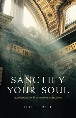 Sanctifiez votre âme : Méditations pour guider votre voyage vers la sainteté - Sanctify Your Soul: Meditations to Guide Your Journey to Holiness