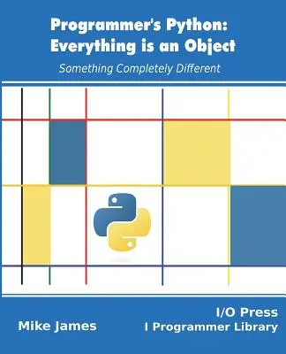 Python du programmeur : Tout est un objet : Quelque chose de complètement différent - Programmer's Python: Everything is an Object: Something Completely Different