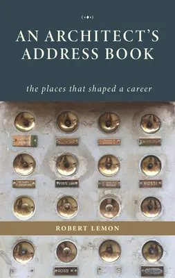 Le carnet d'adresses d'un architecte : Les lieux qui ont façonné une carrière - An Architect's Address Book: The Places That Shaped a Career