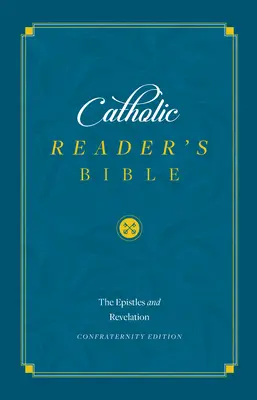 Bible du lecteur catholique : Épîtres et Apocalypse - Catholic Reader's Bible: Epistles and Revelation