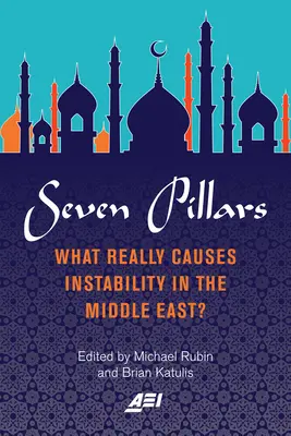 Les sept piliers : Quelles sont les causes réelles de l'instabilité au Moyen-Orient ? - Seven Pillars: What Really Causes Instability in the Middle East?