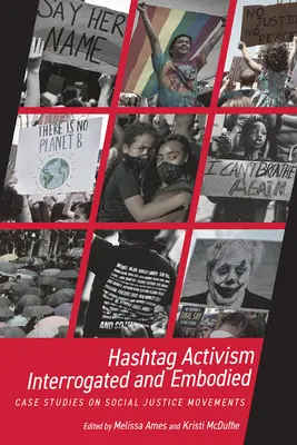 L'activisme Hashtag interrogé et incarné : Études de cas sur les mouvements de justice sociale - Hashtag Activism Interrogated and Embodied: Case Studies on Social Justice Movements