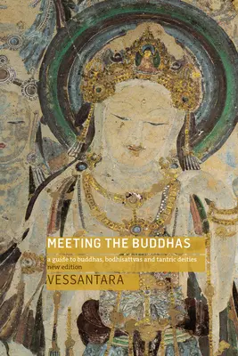 À la rencontre des bouddhas : Un guide des bouddhas, des bodhisattvas et des divinités tantriques - Meeting the Buddhas: A Guide to Buddhas, Bodhisattvas, and Tantric Deities