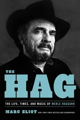 The Hag : La vie, l'époque et la musique de Merle Haggard - The Hag: The Life, Times, and Music of Merle Haggard