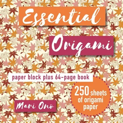 Origami essentiel : Bloc de papier plus livre de 64 pages - Essential Origami: Paper Block Plus 64-Page Book