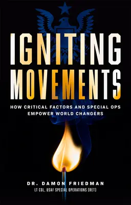 Allumer les mouvements : Comment les facteurs critiques et les opérations spéciales permettent de changer le monde - Igniting Movements: How Critical Factors and Special Ops Empower World Changers
