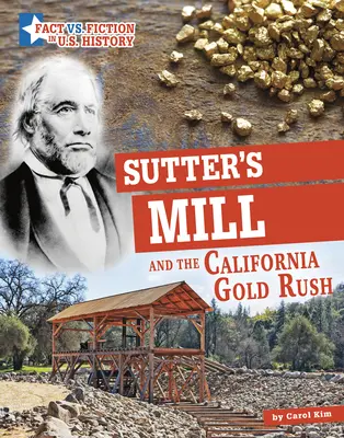 Le moulin de Sutter et la ruée vers l'or en Californie : séparer la réalité de la fiction - Sutter's Mill and the California Gold Rush: Separating Fact from Fiction