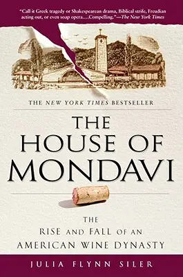 La maison Mondavi : l'ascension et la chute d'une dynastie viticole américaine - The House of Mondavi: The Rise and Fall of an American Wine Dynasty