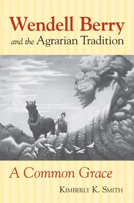 Wendell Berry et la tradition agraire : Wendell Berry et la tradition agraire - Wendell Berry and the Agrarian Tradition: Wendell Berry and the Agrarian Tradition