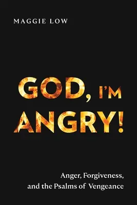 Dieu, je suis en colère ! La colère, le pardon et les psaumes de la vengeance - God, I'm Angry!: Anger, Forgiveness, and the Psalms of Vengeance