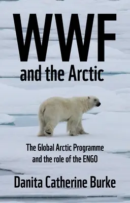 WWF et l'environnementalisme arctique : Conservationnisme et Engo dans le Nord circumpolaire - WWF and Arctic Environmentalism: Conservationism and the Engo in the Circumpolar North