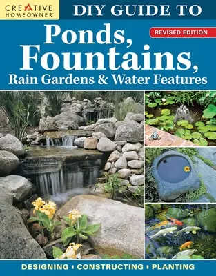 Guide de bricolage pour les étangs, les fontaines, les jardins de pluie et les aménagements aquatiques, édition révisée : Conception - Construction - Plantation - DIY Guide to Ponds, Fountains, Rain Gardens & Water Features, Revised Edition: Designing - Constructing - Planting