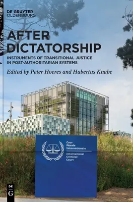 Après la dictature : Les instruments de la justice transitionnelle dans les systèmes post-autoritaires - After Dictatorship: Instruments of Transitional Justice in Post-Authoritarian Systems