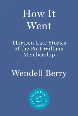 Comment ça s'est passé : Treize autres histoires des membres de Port William - How It Went: Thirteen More Stories of the Port William Membership