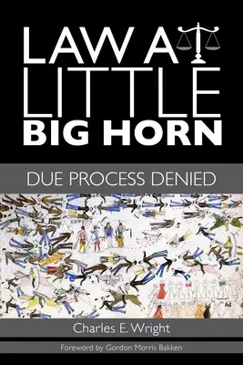 Le droit à Little Big Horn : Une procédure régulière refusée - Law at Little Big Horn: Due Process Denied