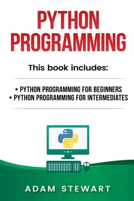 Programmation Python : Programmation Python pour les débutants, Programmation Python pour les intermédiaires - Python Programming: Python Programming for Beginners, Python Programming for Intermediates