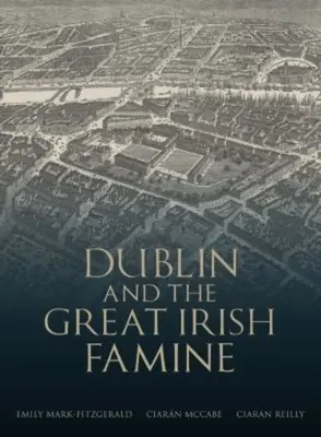 Dublin et la grande famine irlandaise - Dublin and the Great Irish Famine