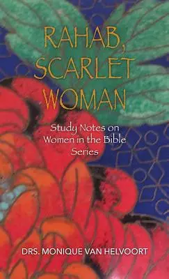 Rahab, femme écarlate : Notes d'étude sur les femmes dans la Bible - Rahab, Scarlet Woman: Study Notes on Women in the Bible Series
