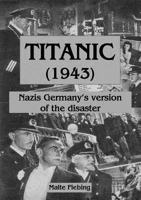 Titanic (1943) : La version nazie de la catastrophe - Titanic (1943): Nazi Germany's version of the disaster