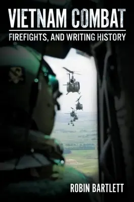 Combat au Vietnam : Combats et écriture de l'histoire - Vietnam Combat: Firefights and Writing History