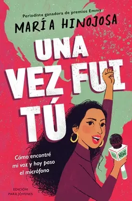 Una Vez Fui T -- Edicin Para Jvenes (Une fois que j'étais toi -- Adapté pour les jeunes lecteurs) : Cmo Encontr Mi Voz Y Hoy Paso El Micrfono - Una Vez Fui T -- Edicin Para Jvenes (Once I Was You -- Adapted for Young Readers): Cmo Encontr Mi Voz Y Hoy Paso El Micrfono