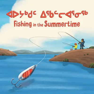 La pêche en été : Édition bilingue inuktitut et anglais - Fishing in the Summertime: Bilingual Inuktitut and English Edition