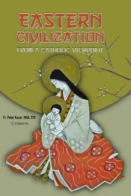 La civilisation orientale d'un point de vue catholique : Pensée et croyances fondamentales - Eastern Civilization from a Catholic Viewpoint: Foundational Thought and Beliefs