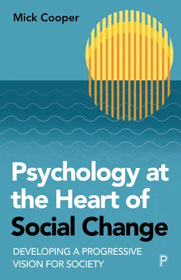 La psychologie au cœur du changement social : Développer une vision progressiste de la société - Psychology at the Heart of Social Change: Developing a Progressive Vision for Society