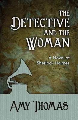 Le détective et la femme : Un roman de Sherlock Holmes - The Detective and the Woman: A Novel of Sherlock Holmes