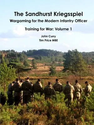 The Sandhurst Kriegsspiel Wargaming for the Modern Infantry Officer Training for War : Volume 1 (en anglais) - The Sandhurst Kriegsspiel Wargaming for the Modern Infantry Officer Training for War: Volume 1