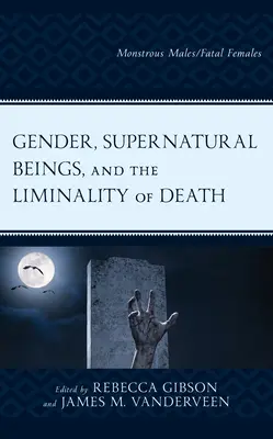 Genre, êtres surnaturels et liminalité de la mort : Mâles monstrueux/femmes fatales - Gender, Supernatural Beings, and the Liminality of Death: Monstrous Males/Fatal Females