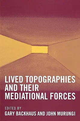 Topographies vécues : Et leurs forces médiatrices - Lived Topographies: And Their Mediational Forces