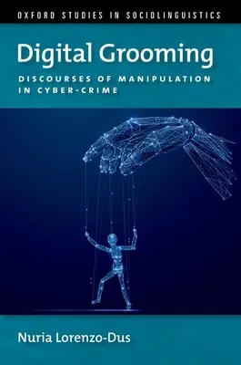 Le toilettage numérique : Discours sur la manipulation et la cybercriminalité - Digital Grooming: Discourses of Manipulation and Cyber-Crime