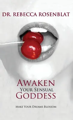 Réveillez votre déesse sensuelle : Faites fleurir vos rêves - Awaken Your Sensual Goddess: Make Your Dreams Blossom