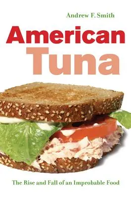 Le thon américain : L'ascension et le déclin d'un aliment improbable Volume 37 - American Tuna: The Rise and Fall of an Improbable Food Volume 37