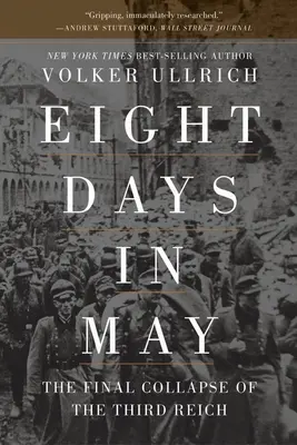 Huit jours en mai : L'effondrement final du Troisième Reich - Eight Days in May: The Final Collapse of the Third Reich