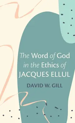 La Parole de Dieu dans l'éthique de Jacques Ellul - The Word of God in the Ethics of Jacques Ellul