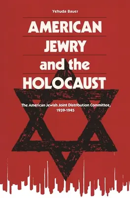 Le judaïsme américain et l'Holocauste : Le Comité juif américain de distribution conjointe, 1939-1945 - American Jewry and the Holocaust: The American Jewish Joint Distribution Committee, 1939-1945