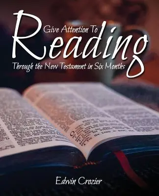 La lecture, une affaire d'attention : Le Nouveau Testament en six mois - Give Attention to Reading: Through the New Testament in Six Months