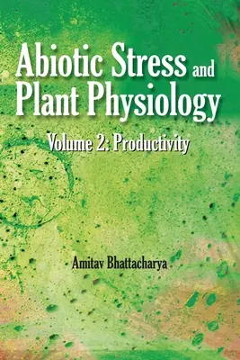 Stress abiotique et physiologie végétale : Vol.02 : Productivité : Productivité - Abiotic Stress and Plant Physiology: Vol.02: Productivity: Productivity
