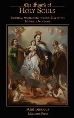 Le Mois des Saintes Âmes : Méditations pratiques pour chaque jour du mois de novembre - The Month of Holy Souls: Practical Meditations for Every Day of the Month of November