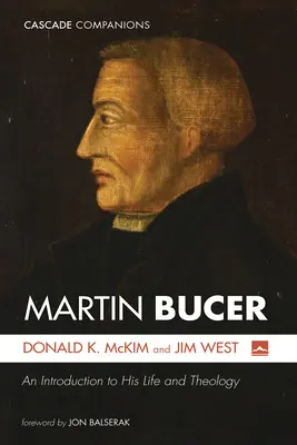 Martin Bucer : Une introduction à sa vie et à sa théologie - Martin Bucer: An Introduction to His Life and Theology