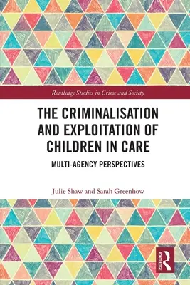 Criminalisation et exploitation des enfants placés : Perspectives multi-agences - The Criminalisation and Exploitation of Children in Care: Multi-Agency Perspectives