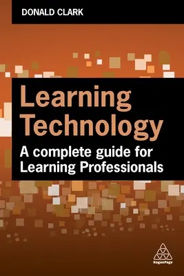 Technologie de l'apprentissage : Un guide complet pour les professionnels de l'apprentissage et de la formation - Learning Technology: A Complete Guide for L&d Professionals