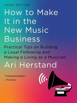 Comment réussir dans le nouveau business de la musique : Conseils pratiques pour créer un public fidèle et gagner sa vie en tant que musicien - How to Make It in the New Music Business: Practical Tips on Building a Loyal Following and Making a Living as a Musician