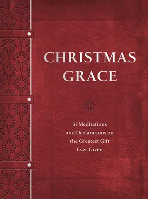 La grâce de Noël : 31 méditations et déclarations sur le plus grand cadeau jamais offert - Christmas Grace: 31 Meditations and Declarations on the Greatest Gift Ever Given